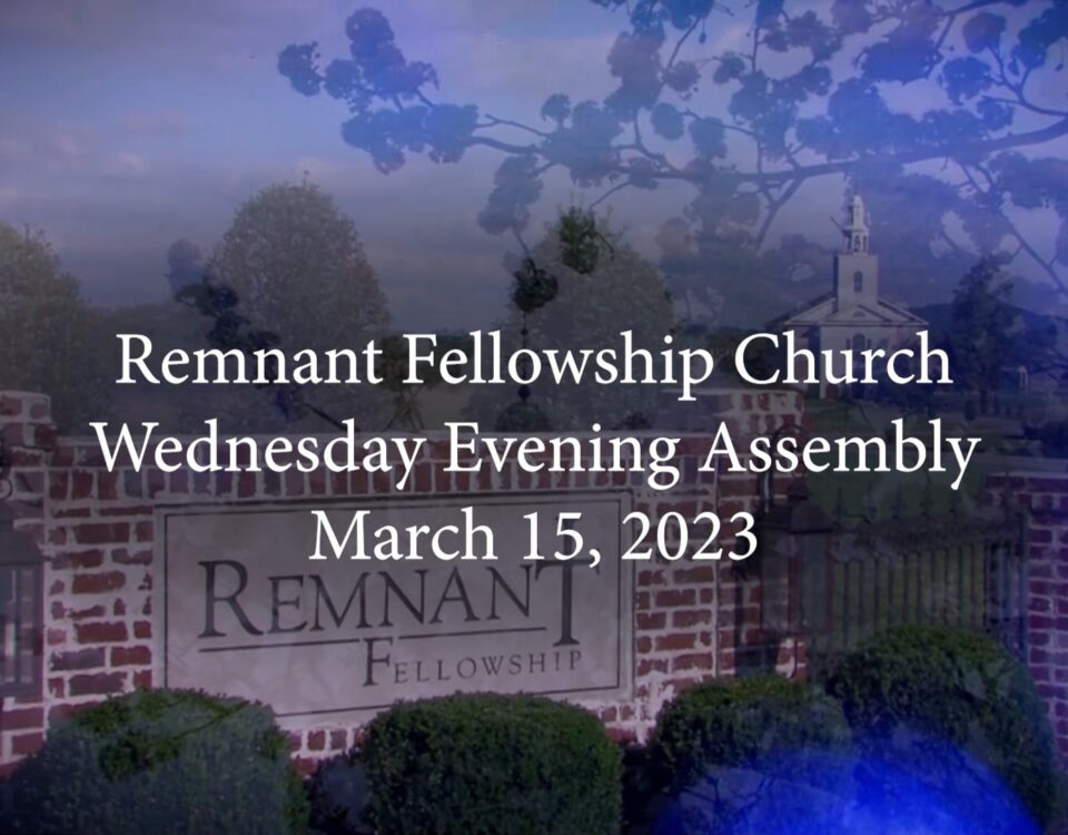 Remnant Fellowship Wednesday Evening Assembly - March 15th 2023